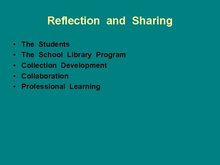 Reflection and Sharing • • • The Students The School Library Program Collection Development