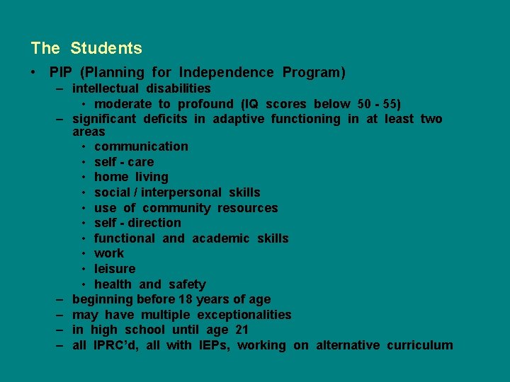 The Students • PIP (Planning for Independence Program) – intellectual disabilities • moderate to