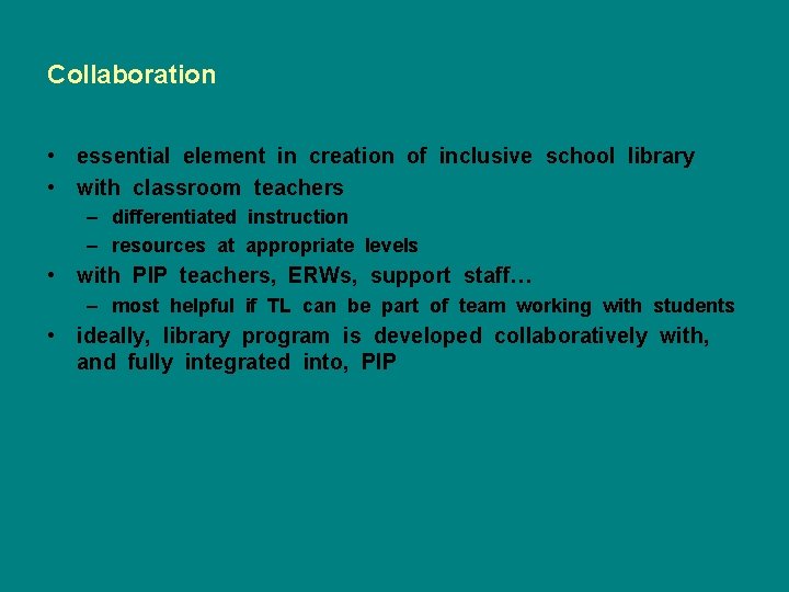 Collaboration • essential element in creation of inclusive school library • with classroom teachers