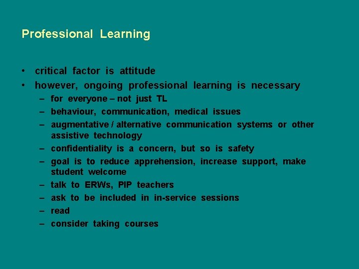 Professional Learning • critical factor is attitude • however, ongoing professional learning is necessary