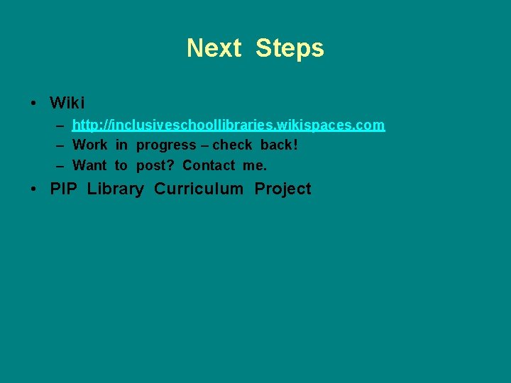 Next Steps • Wiki – http: //inclusiveschoollibraries. wikispaces. com – Work in progress –