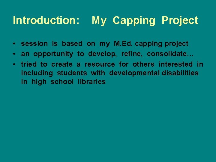 Introduction: My Capping Project • session is based on my M. Ed. capping project
