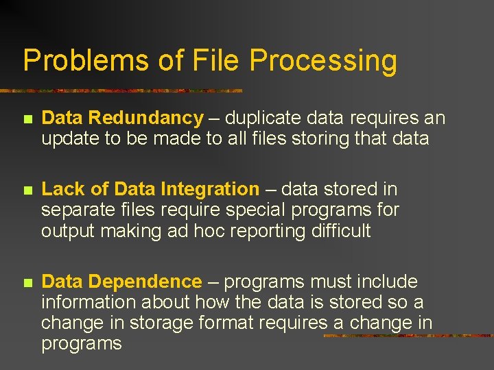 Problems of File Processing n Data Redundancy – duplicate data requires an update to Problems of File Processing n Data Redundancy – duplicate data requires an update to
