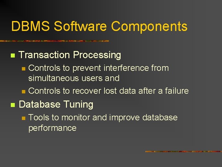 DBMS Software Components n Transaction Processing n n n Controls to prevent interference from DBMS Software Components n Transaction Processing n n n Controls to prevent interference from