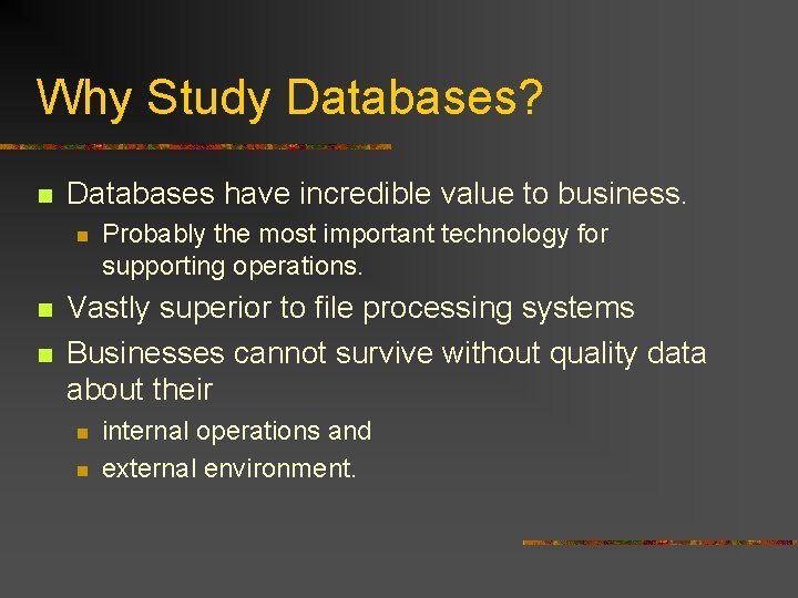 Why Study Databases? n Databases have incredible value to business. n n n Probably Why Study Databases? n Databases have incredible value to business. n n n Probably