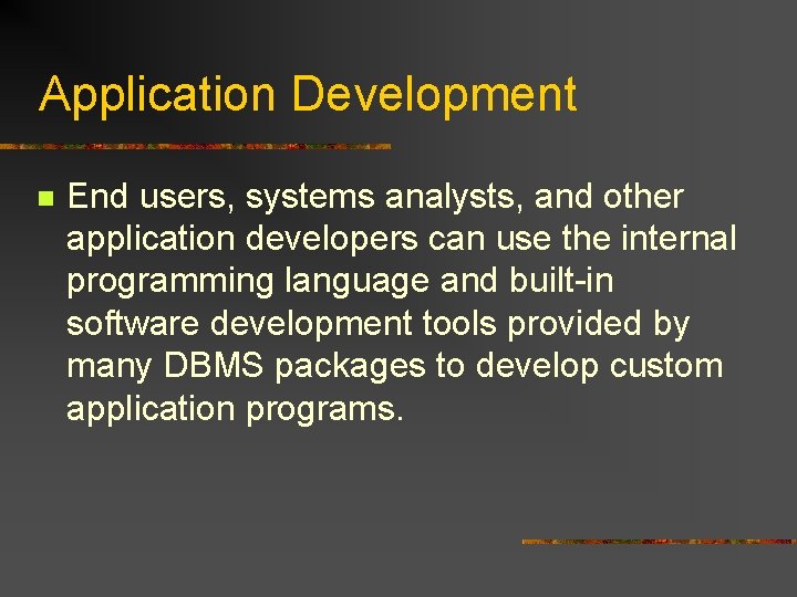 Application Development n End users, systems analysts, and other application developers can use the Application Development n End users, systems analysts, and other application developers can use the