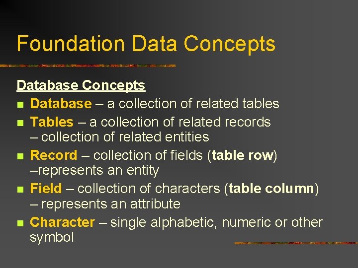 Foundation Data Concepts Database Concepts n Database – a collection of related tables n Foundation Data Concepts Database Concepts n Database – a collection of related tables n
