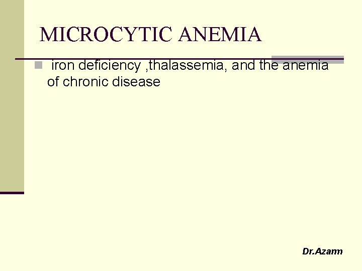 MICROCYTIC ANEMIA n iron deficiency , thalassemia, and the anemia of chronic disease Dr.