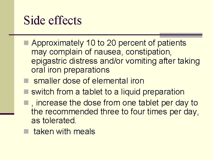 Side effects n Approximately 10 to 20 percent of patients may complain of nausea,