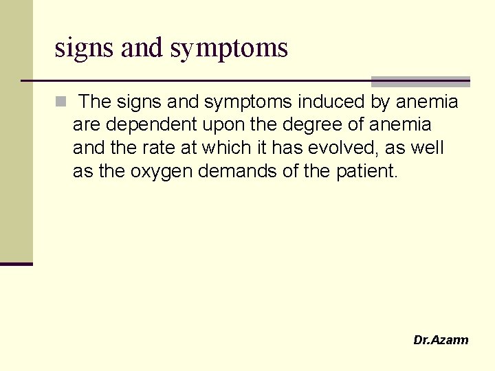 signs and symptoms n The signs and symptoms induced by anemia are dependent upon