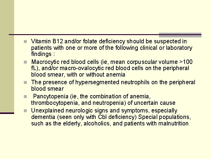 n Vitamin B 12 and/or folate deficiency should be suspected in n n patients