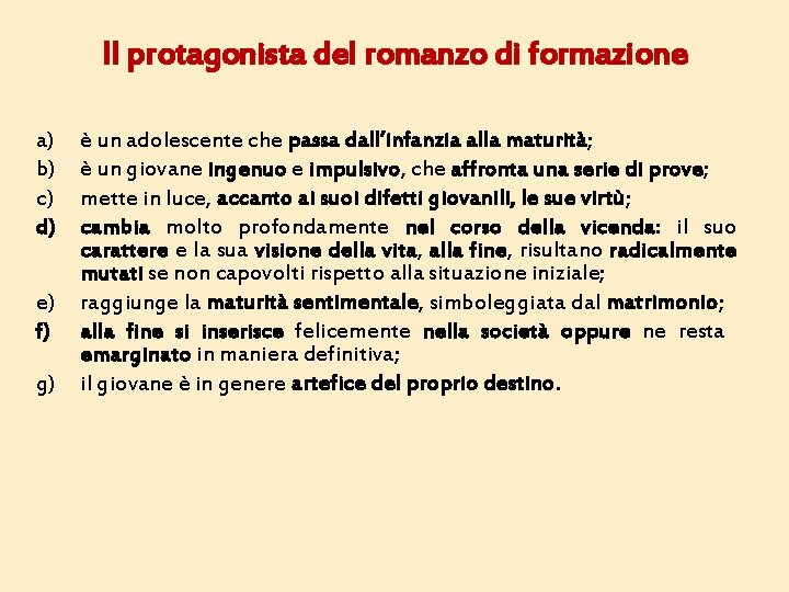 Il protagonista del romanzo di formazione a) b) c) d) e) f) g) è