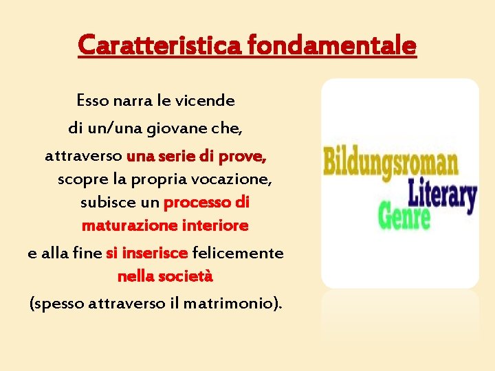 Caratteristica fondamentale Esso narra le vicende di un/una giovane che, attraverso una serie di