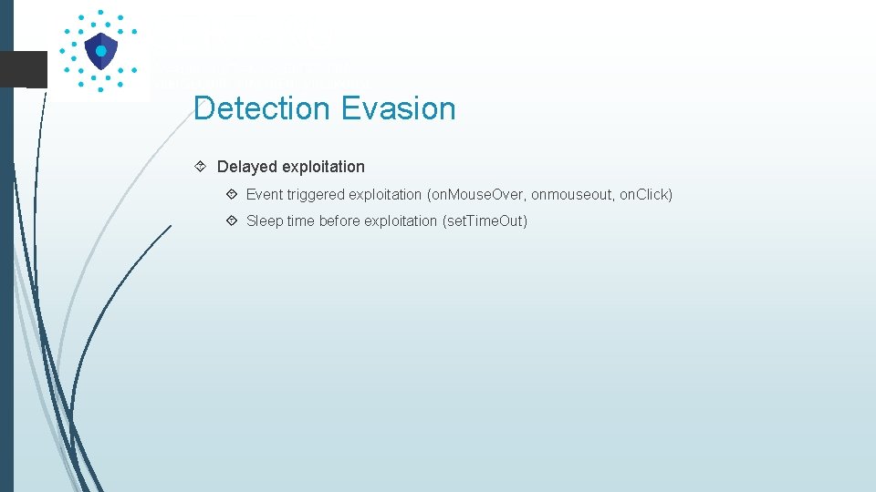 Detection Evasion Delayed exploitation Event triggered exploitation (on. Mouse. Over, onmouseout, on. Click) Sleep