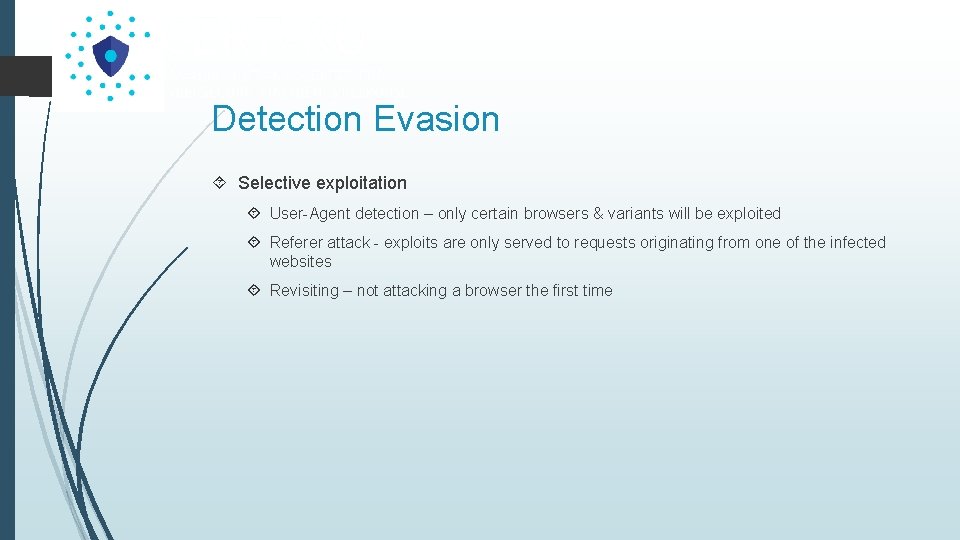 Detection Evasion Selective exploitation User-Agent detection – only certain browsers & variants will be