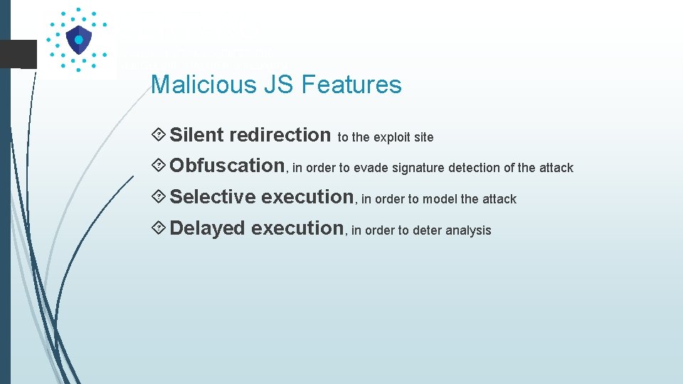 Malicious JS Features Silent redirection to the exploit site Obfuscation, in order to evade