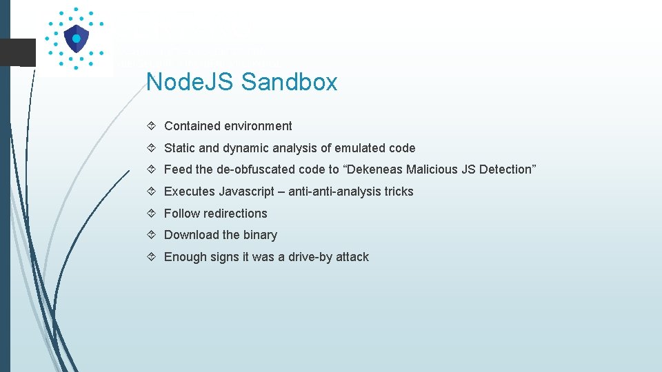 Node. JS Sandbox Contained environment Static and dynamic analysis of emulated code Feed the