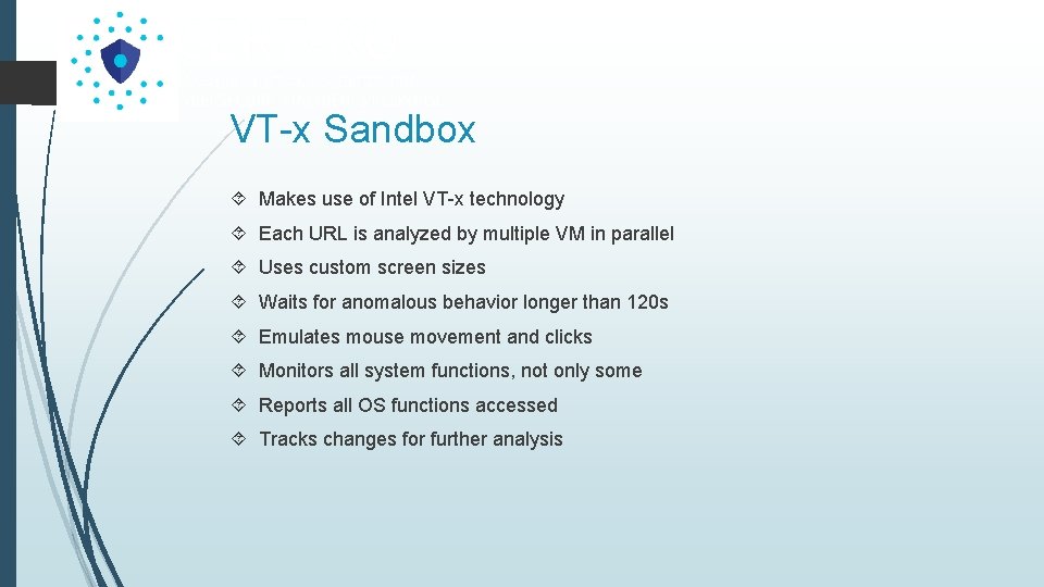 VT-x Sandbox Makes use of Intel VT-x technology Each URL is analyzed by multiple