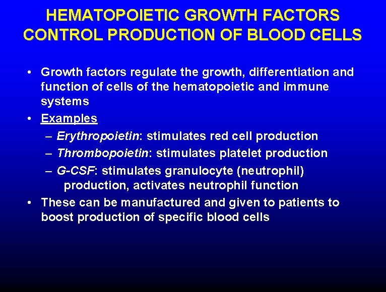 HEMATOPOIETIC GROWTH FACTORS CONTROL PRODUCTION OF BLOOD CELLS • Growth factors regulate the growth,