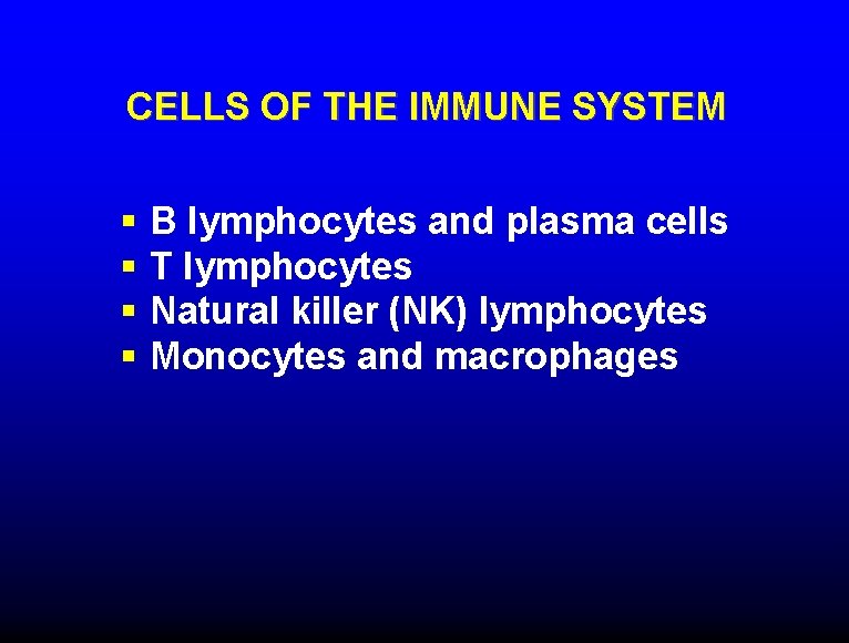 CELLS OF THE IMMUNE SYSTEM § § B lymphocytes and plasma cells T lymphocytes