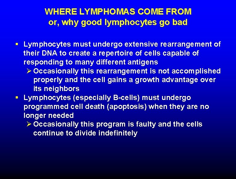 WHERE LYMPHOMAS COME FROM or, why good lymphocytes go bad § Lymphocytes must undergo