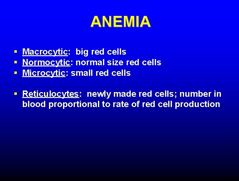ANEMIA § Macrocytic: big red cells § Normocytic: normal size red cells § Microcytic: