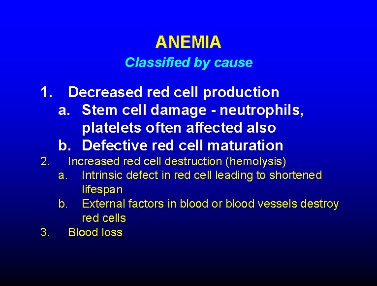 ANEMIA Classified by cause 1. 2. Decreased red cell production a. Stem cell damage