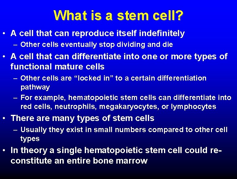 What is a stem cell? • A cell that can reproduce itself indefinitely –