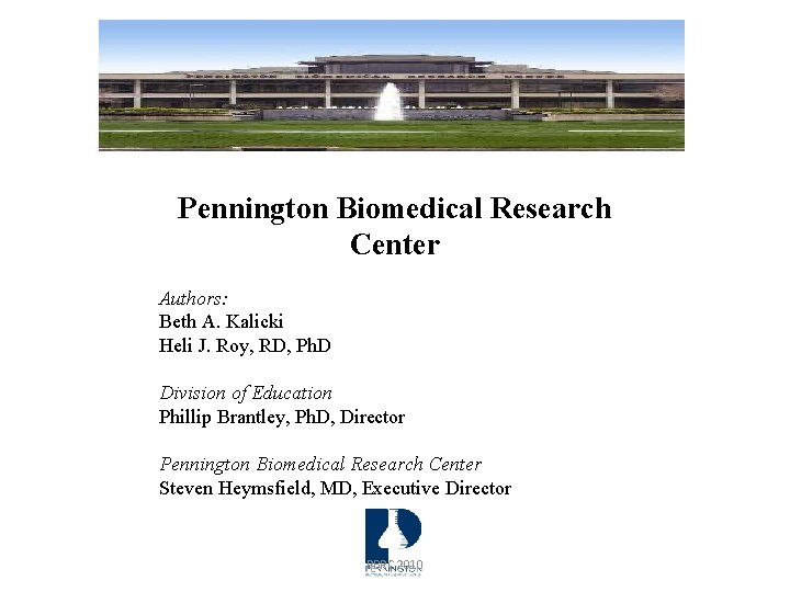 Pennington Biomedical Research Center Authors: Beth A. Kalicki Heli J. Roy, RD, Ph. D