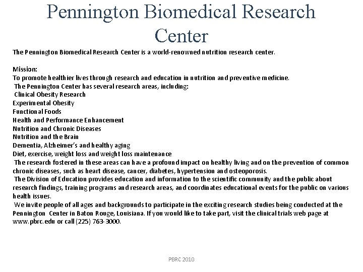 Pennington Biomedical Research Center The Pennington Biomedical Research Center is a world-renowned nutrition research