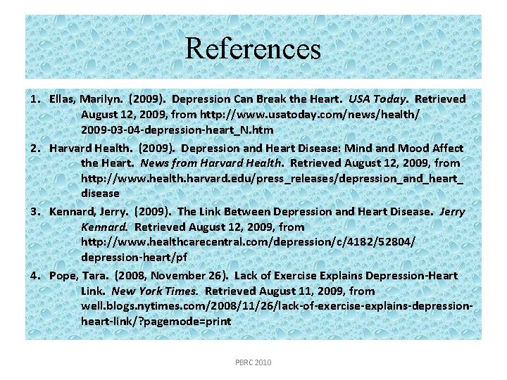 References 1. Ellas, Marilyn. (2009). Depression Can Break the Heart. USA Today. Retrieved August