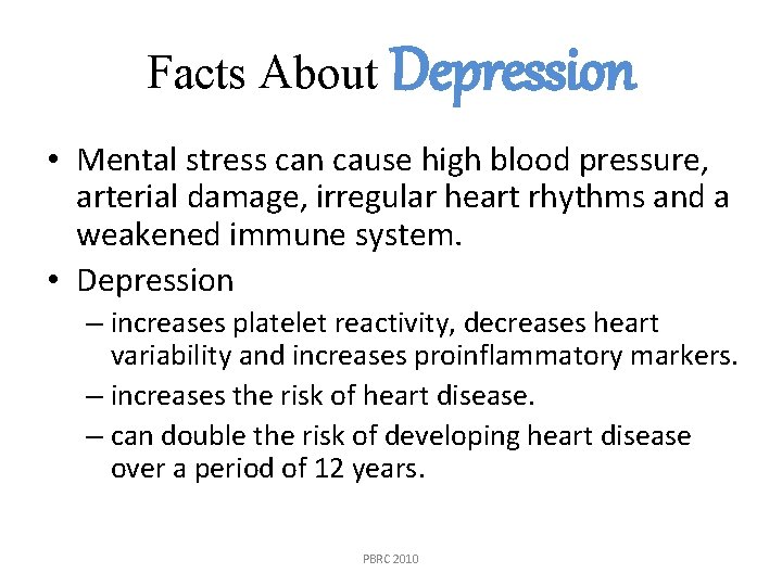 Facts About Depression • Mental stress can cause high blood pressure, arterial damage, irregular
