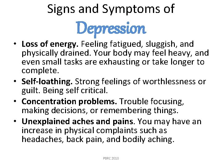 Signs and Symptoms of Depression • Loss of energy. Feeling fatigued, sluggish, and physically