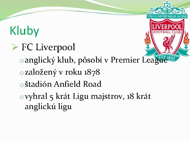 Kluby Ø FC Liverpool o anglický klub, pôsobí v Premier League o založený v