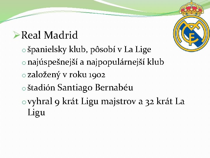 ØReal Madrid o španielsky klub, pôsobí v La Lige o najúspešnejší a najpopulárnejší klub