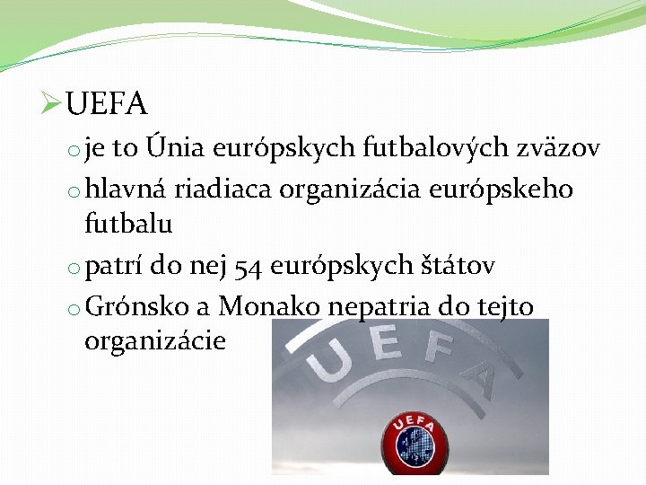 ØUEFA o je to Únia európskych futbalových zväzov o hlavná riadiaca organizácia európskeho futbalu