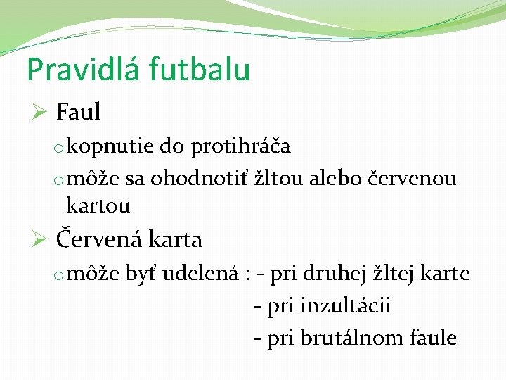 Pravidlá futbalu Ø Faul o kopnutie do protihráča o môže sa ohodnotiť žltou alebo