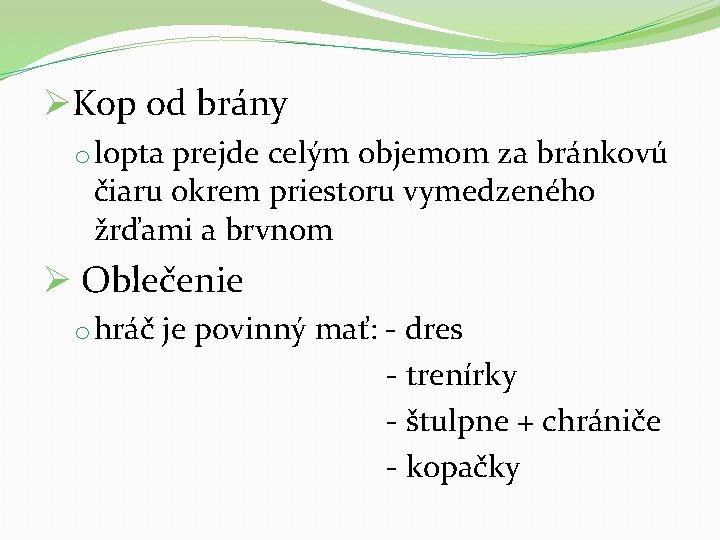 ØKop od brány o lopta prejde celým objemom za bránkovú čiaru okrem priestoru vymedzeného