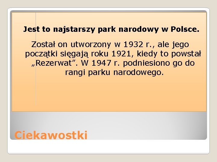 Jest to najstarszy park narodowy w Polsce. Został on utworzony w 1932 r. ,