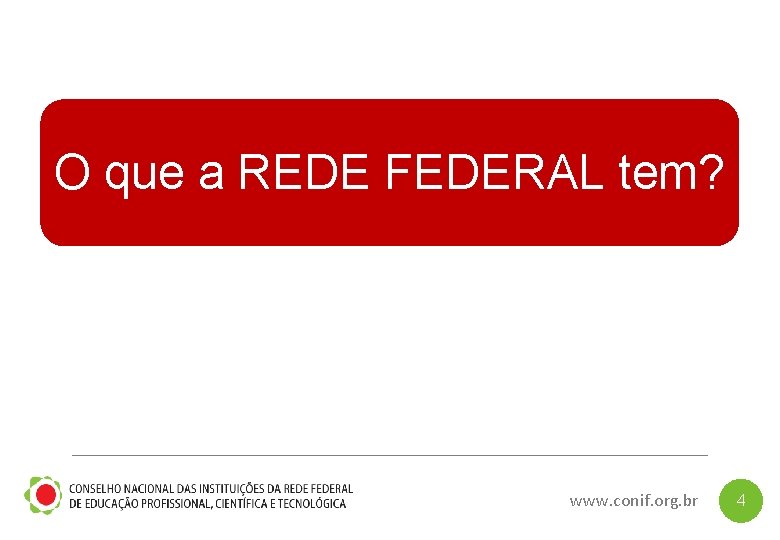 O que a REDE FEDERAL tem? www. conif. org. br 4 