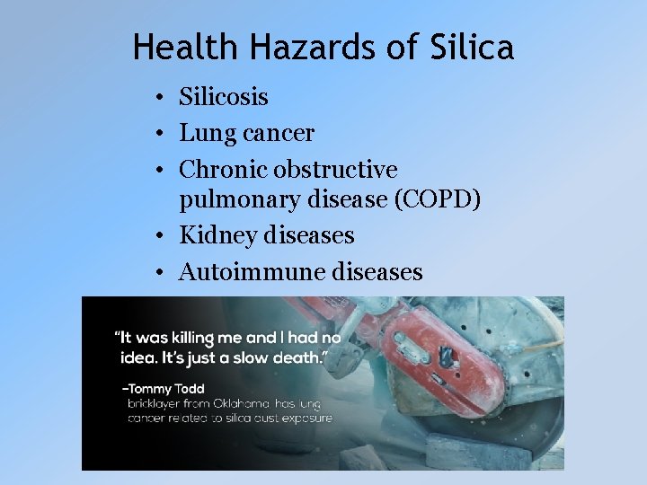 Health Hazards of Silica • Silicosis • Lung cancer • Chronic obstructive pulmonary disease