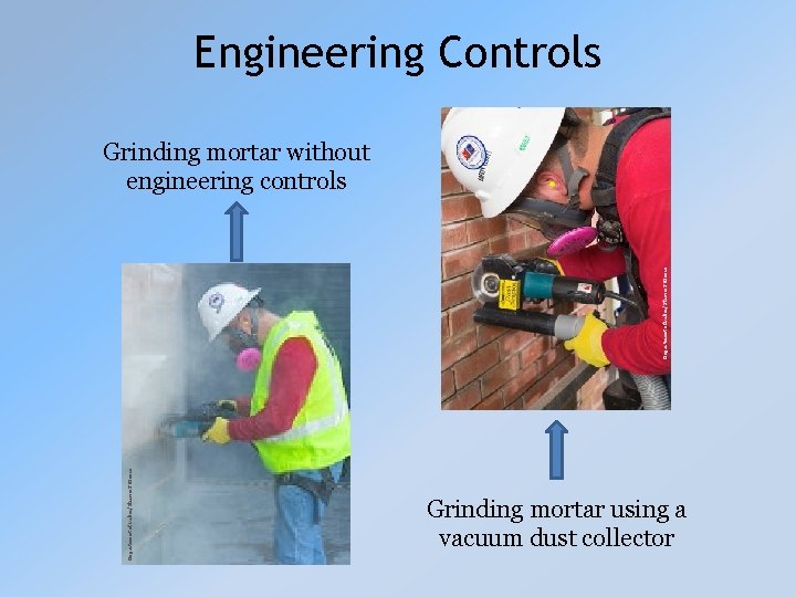 Engineering Controls Department of Labor/Shawn T Moore Grinding mortar without engineering controls Grinding mortar