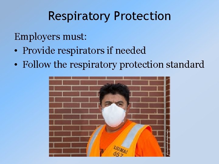 Respiratory Protection Department of Labor/Shawn T Moore Employers must: • Provide respirators if needed