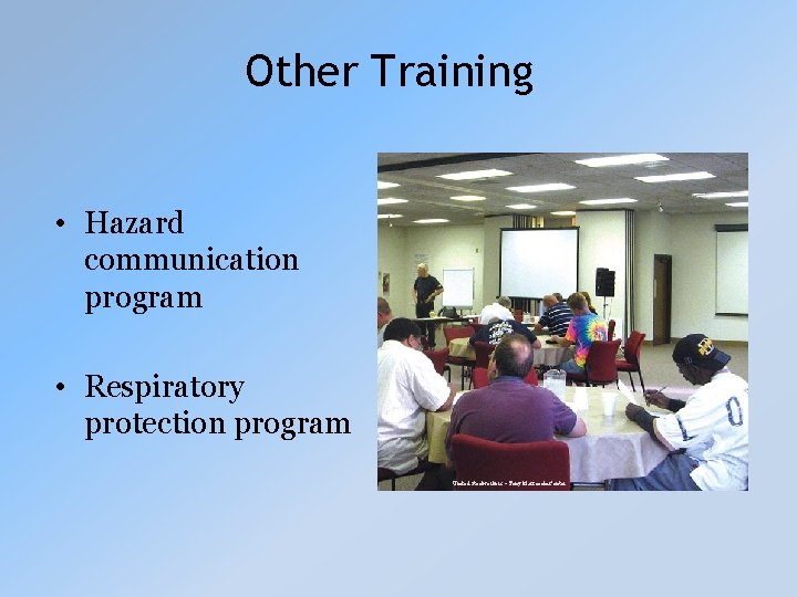 Other Training • Hazard communication program • Respiratory protection program United Steelworkers – Tony