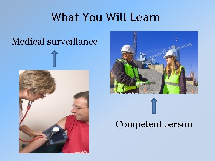 What You Will Learn Medical surveillance Neil Lippy/Hoar Construction/elcosh. org Competent person Amanda Mills/CDC