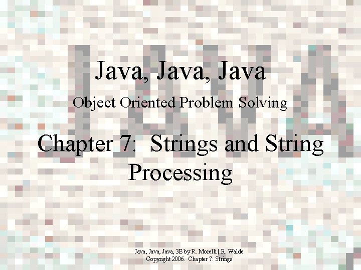 Java, Java Object Oriented Problem Solving Chapter 7: Strings and String Processing Java, 3
