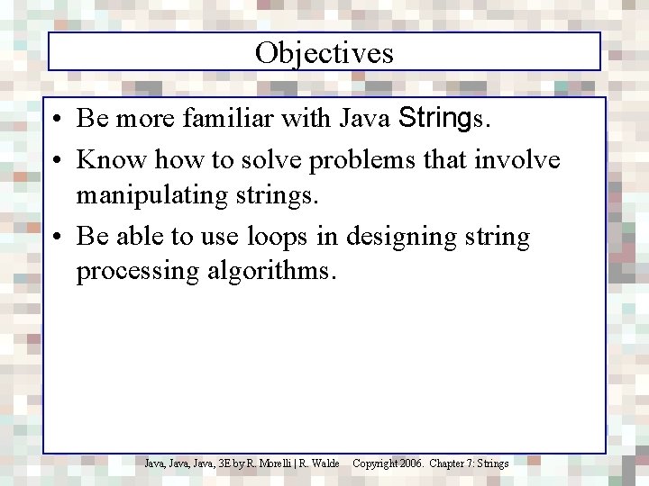 Objectives • Be more familiar with Java Strings. • Know how to solve problems